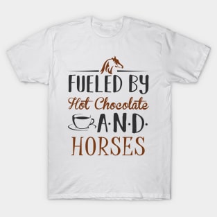 Fueled by Hot Chocolate and Horses T-Shirt